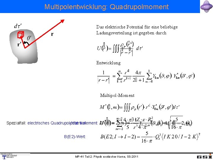 Multipolentwicklung: Quadrupolmoment Das elektrische Potential für eine beliebige Ladungsverteilung ist gegeben durch Entwicklung Multipol-Moment