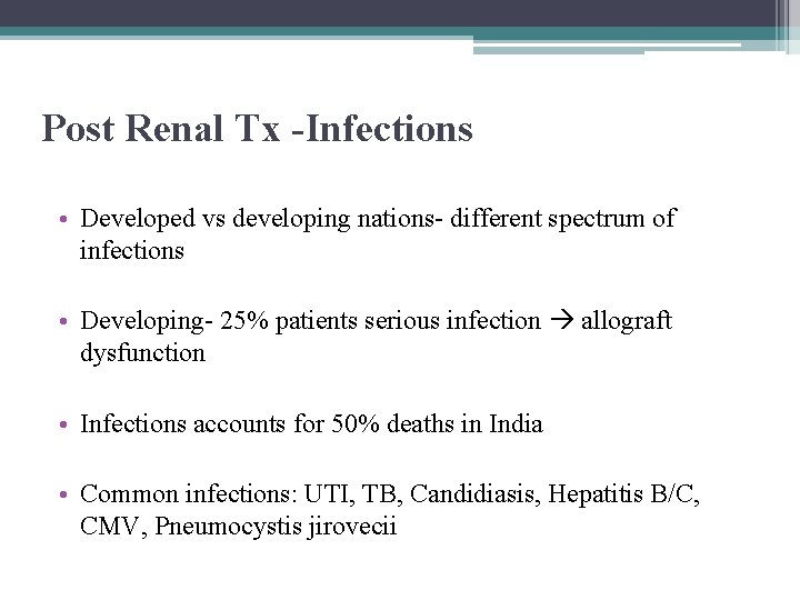 Post Renal Tx -Infections • Developed vs developing nations- different spectrum of infections •