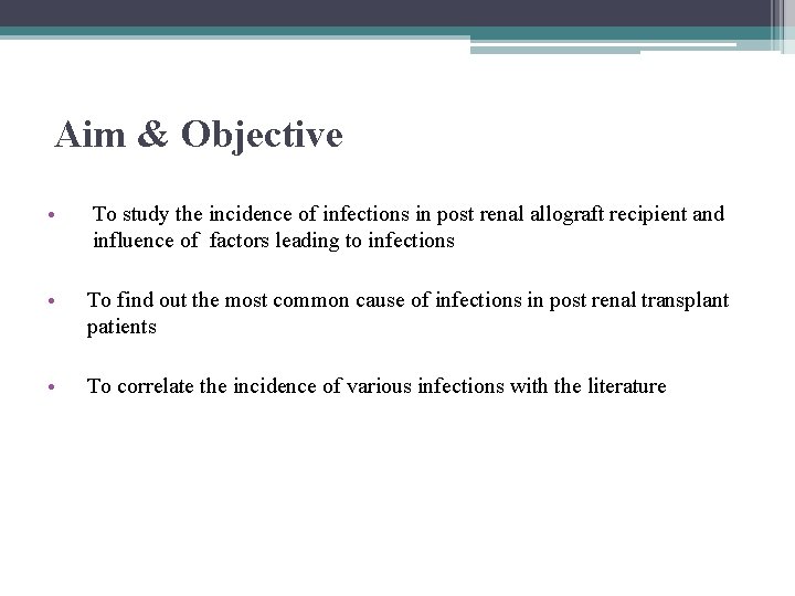 Aim & Objective • To study the incidence of infections in post renal allograft