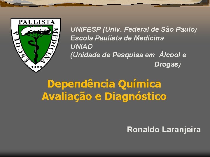 UNIFESP (Univ. Federal de São Paulo) Escola Paulista de Medicina UNIAD (Unidade de Pesquisa