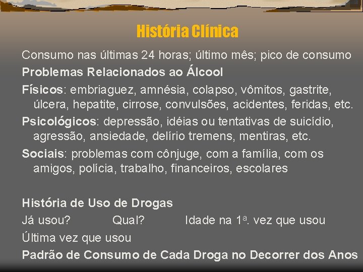 História Clínica Consumo nas últimas 24 horas; último mês; pico de consumo Problemas Relacionados