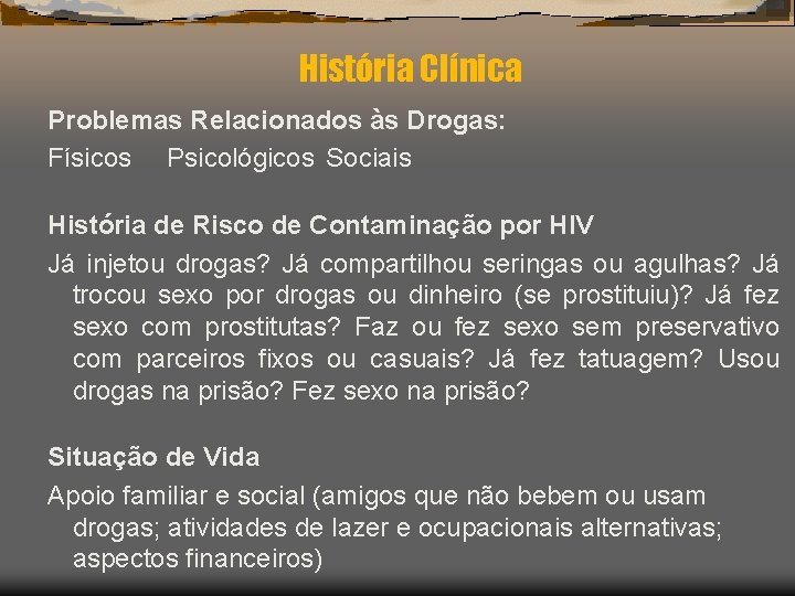 História Clínica Problemas Relacionados às Drogas: Físicos Psicológicos Sociais História de Risco de Contaminação