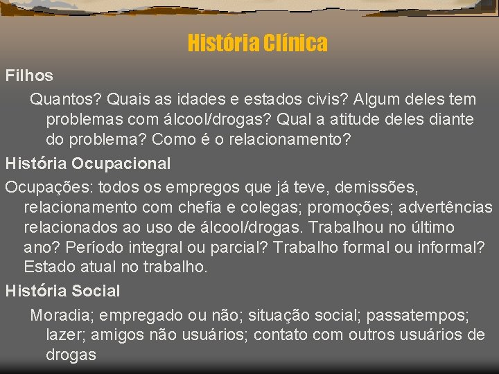 História Clínica Filhos Quantos? Quais as idades e estados civis? Algum deles tem problemas