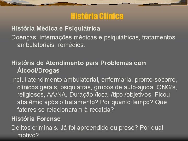 História Clínica História Médica e Psiquiátrica Doenças, internações médicas e psiquiátricas, tratamentos ambulatoriais, remédios.