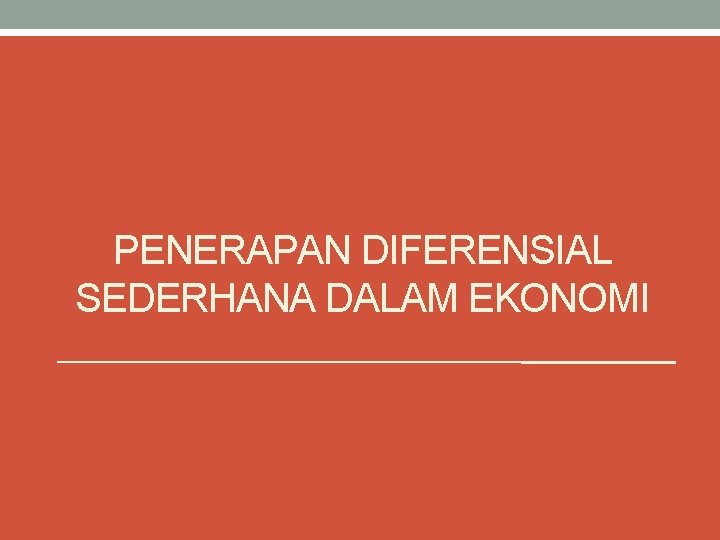 PENERAPAN DIFERENSIAL SEDERHANA DALAM EKONOMI 