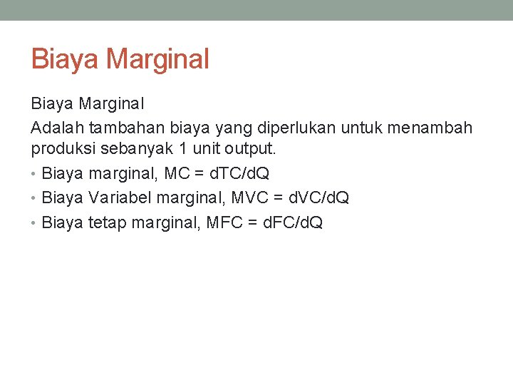 Biaya Marginal Adalah tambahan biaya yang diperlukan untuk menambah produksi sebanyak 1 unit output.