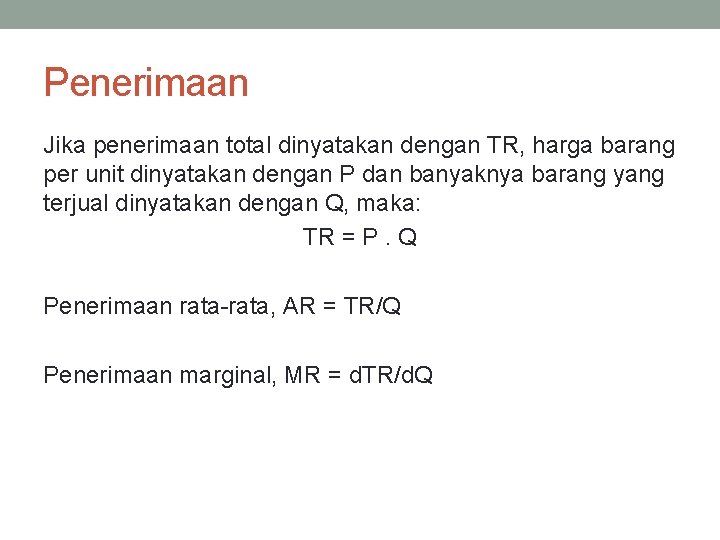 Penerimaan Jika penerimaan total dinyatakan dengan TR, harga barang per unit dinyatakan dengan P