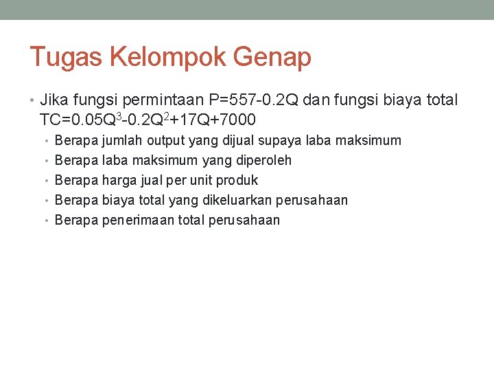 Tugas Kelompok Genap • Jika fungsi permintaan P=557 -0. 2 Q dan fungsi biaya