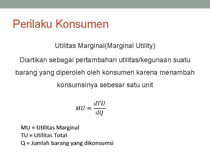 Perilaku Konsumen Utilitas Marginal(Marginal Utility) Diartikan sebagai pertambahan utilitas/kegunaan suatu barang yang diperoleh konsumen