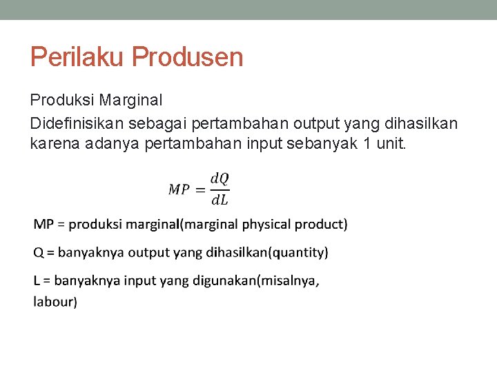 Perilaku Produsen Produksi Marginal Didefinisikan sebagai pertambahan output yang dihasilkan karena adanya pertambahan input