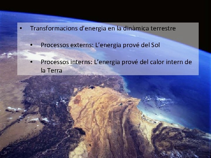  • Transformacions d’energia en la dinàmica terrestre • Processos externs: L’energia prové del