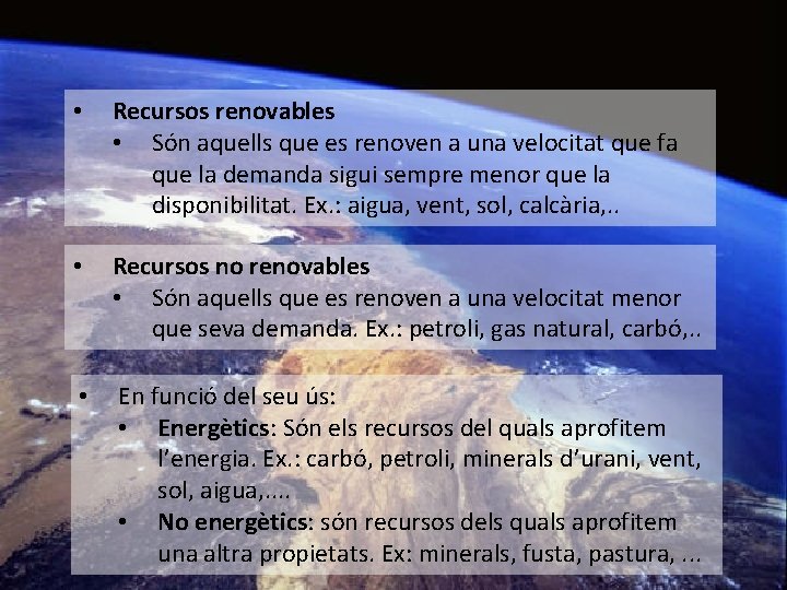  • Recursos renovables • Són aquells que es renoven a una velocitat que
