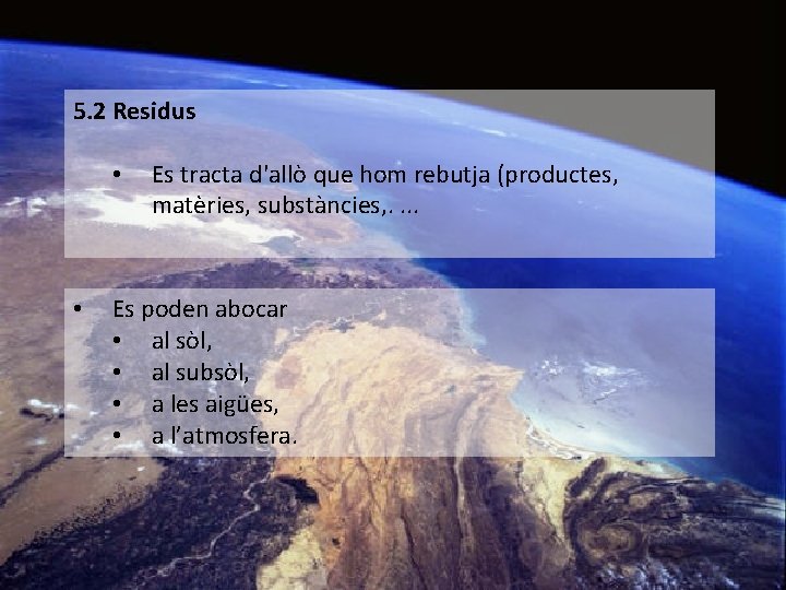 5. 2 Residus • • Es tracta d'allò que hom rebutja (productes, matèries, substàncies,