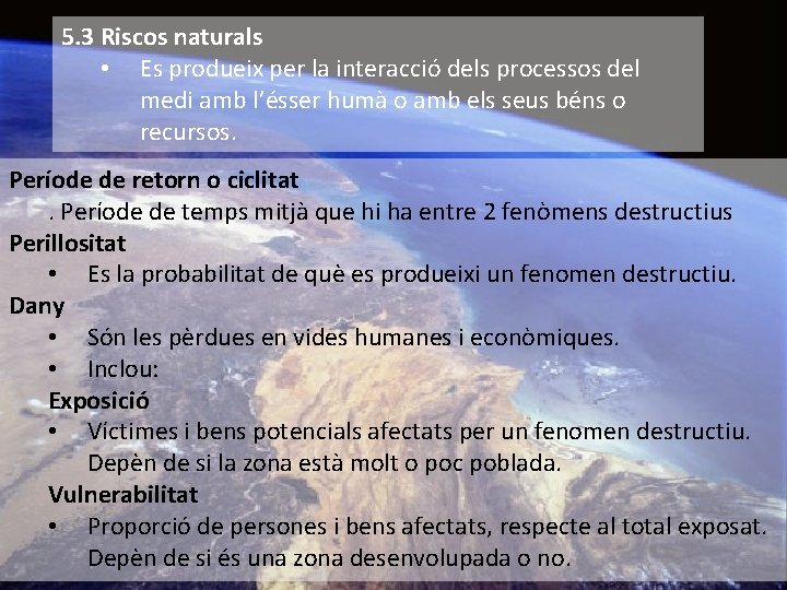 5. 3 Riscos naturals • Es produeix per la interacció dels processos del medi