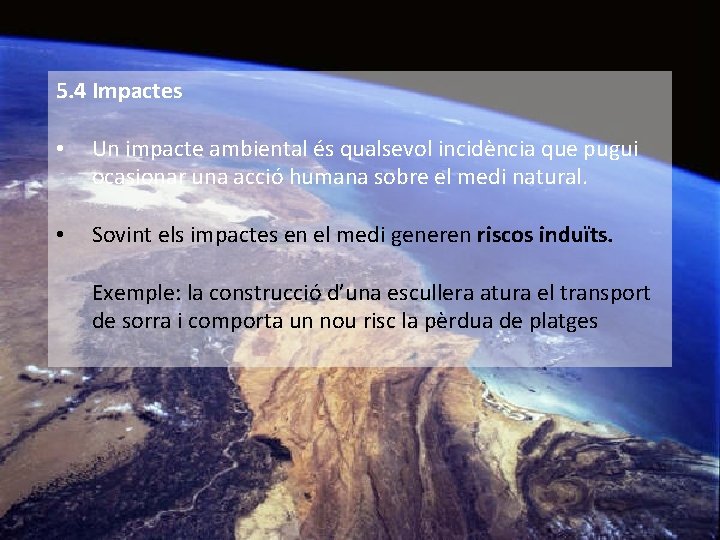 5. 4 Impactes • Un impacte ambiental és qualsevol incidència que pugui ocasionar una