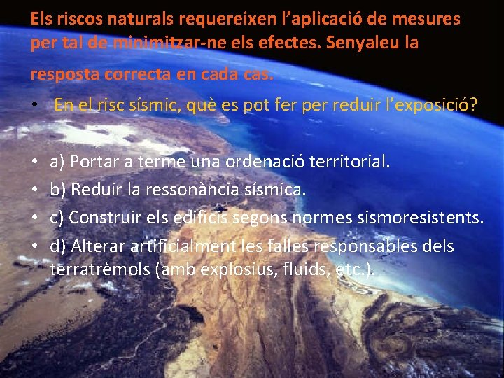 Els riscos naturals requereixen l’aplicació de mesures per tal de minimitzar-ne els efectes. Senyaleu