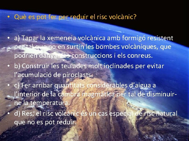  • Què es pot fer per reduir el risc volcànic? • a) Tapar