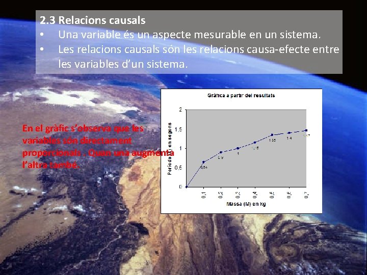 2. 3 Relacions causals • Una variable és un aspecte mesurable en un sistema.
