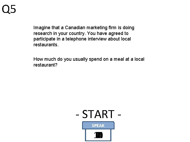 Q 5 Imagine that a Canadian marketing firm is doing research in your country.