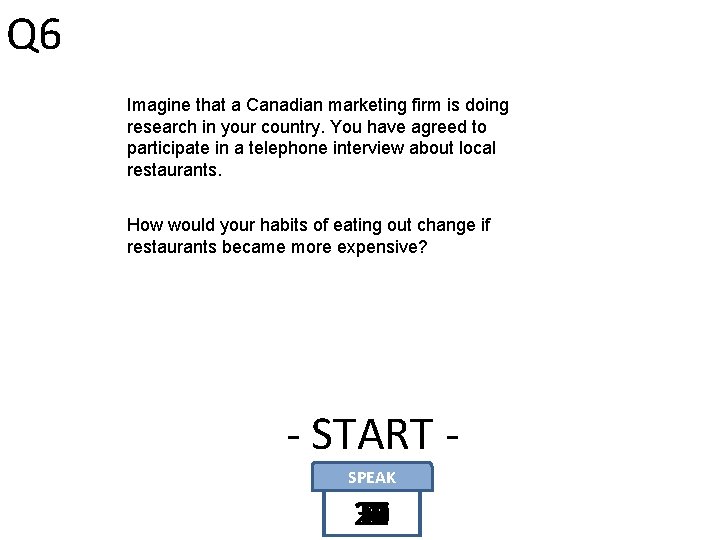 Q 6 Imagine that a Canadian marketing firm is doing research in your country.