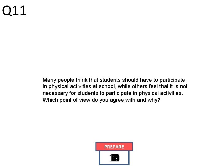 Q 11 Many people think that students should have to participate in physical activities