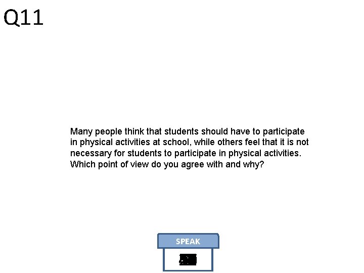Q 11 Many people think that students should have to participate in physical activities