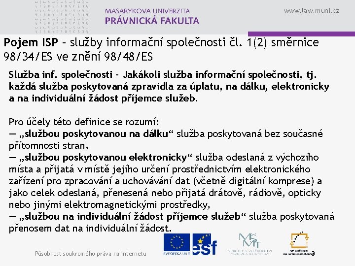 www. law. muni. cz Pojem ISP – služby informační společnosti čl. 1(2) směrnice 98/34/ES