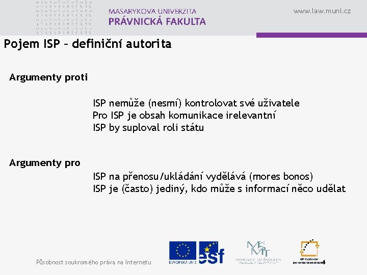 www. law. muni. cz Pojem ISP – definiční autorita Argumenty proti ISP nemůže (nesmí)