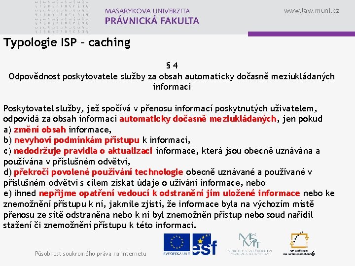 www. law. muni. cz Typologie ISP – caching § 4 Odpovědnost poskytovatele služby za