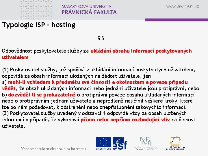 www. law. muni. cz Typologie ISP - hosting § 5 Odpovědnost poskytovatele služby za