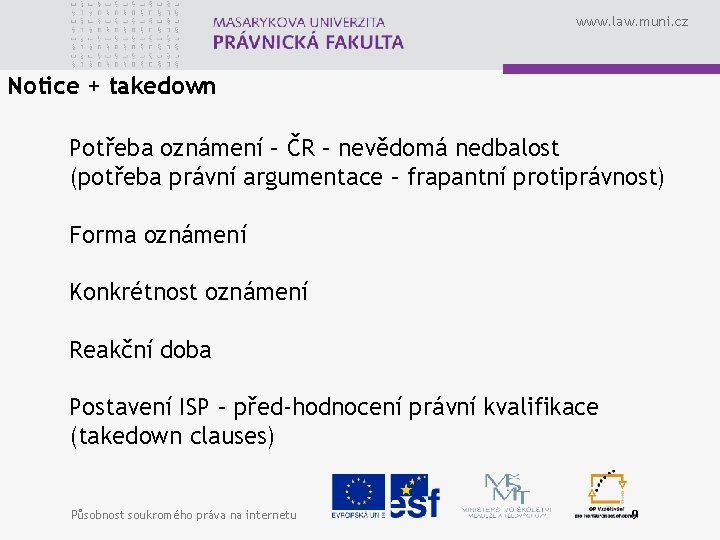 www. law. muni. cz Notice + takedown Potřeba oznámení – ČR – nevědomá nedbalost
