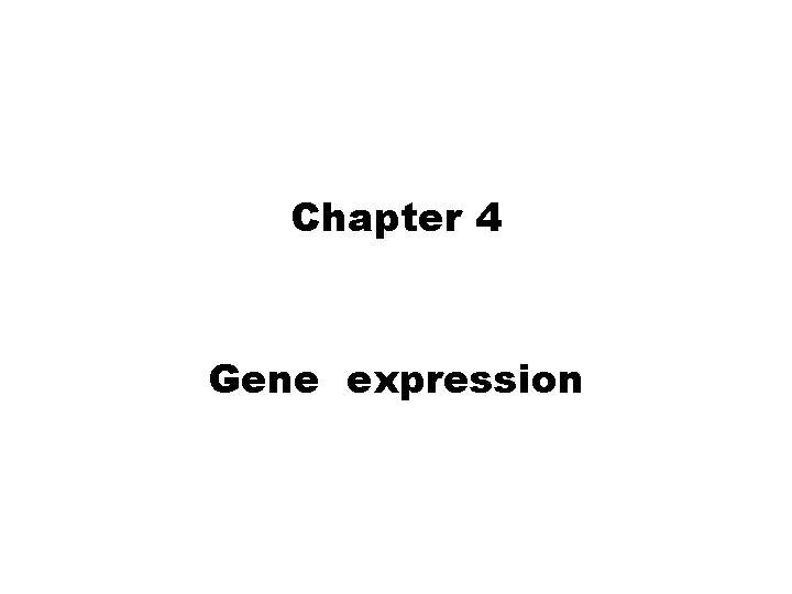 Chapter 4 Gene expression 
