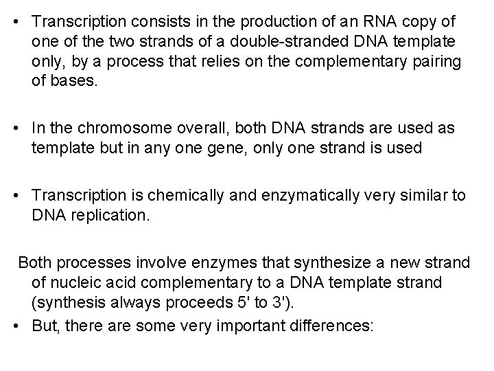  • Transcription consists in the production of an RNA copy of one of