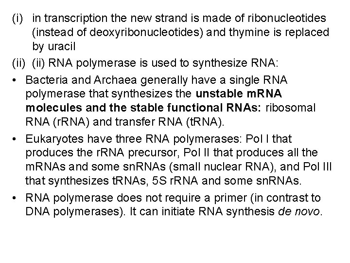 (i) in transcription the new strand is made of ribonucleotides (instead of deoxyribonucleotides) and