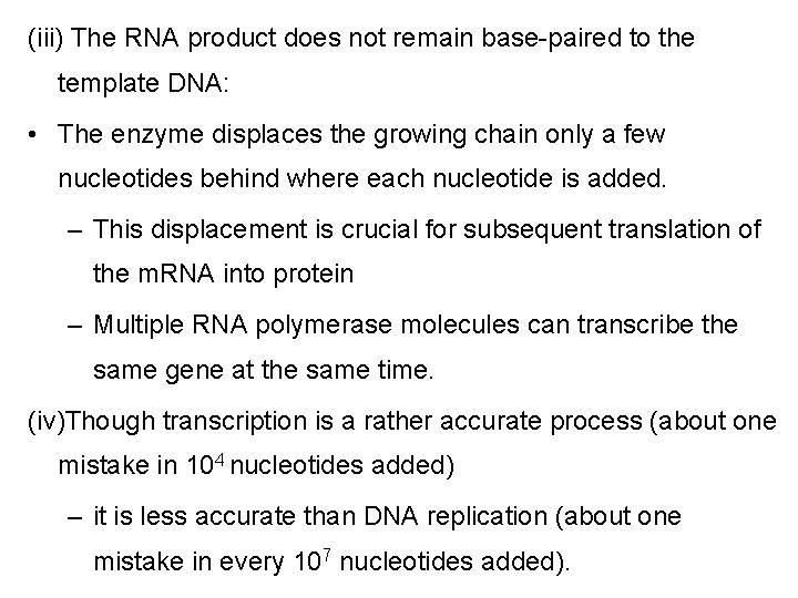(iii) The RNA product does not remain base-paired to the template DNA: • The