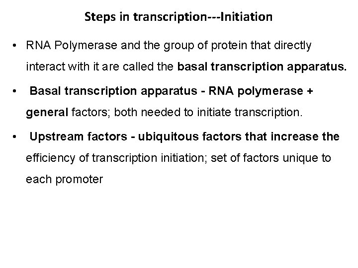 Steps in transcription---Initiation • RNA Polymerase and the group of protein that directly interact