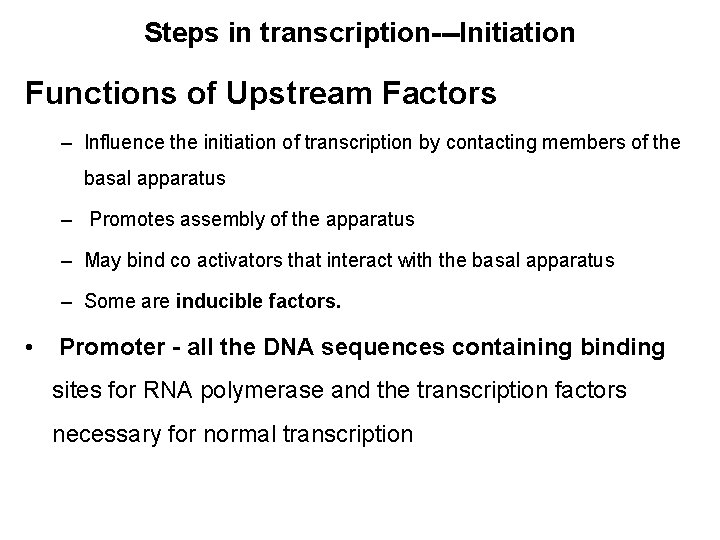 Steps in transcription---Initiation Functions of Upstream Factors – Influence the initiation of transcription by