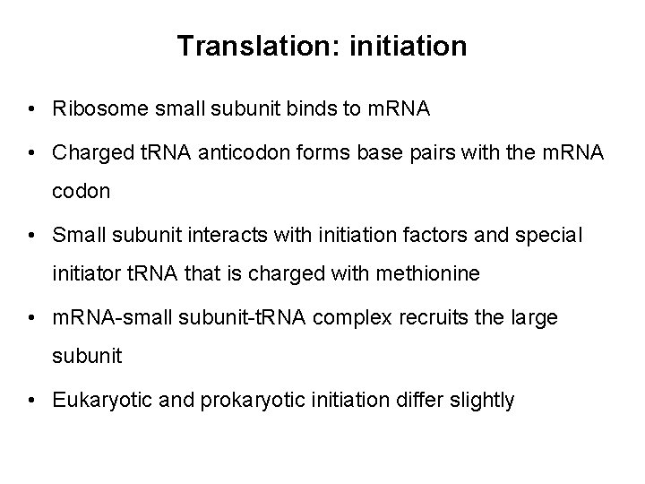 Translation: initiation • Ribosome small subunit binds to m. RNA • Charged t. RNA