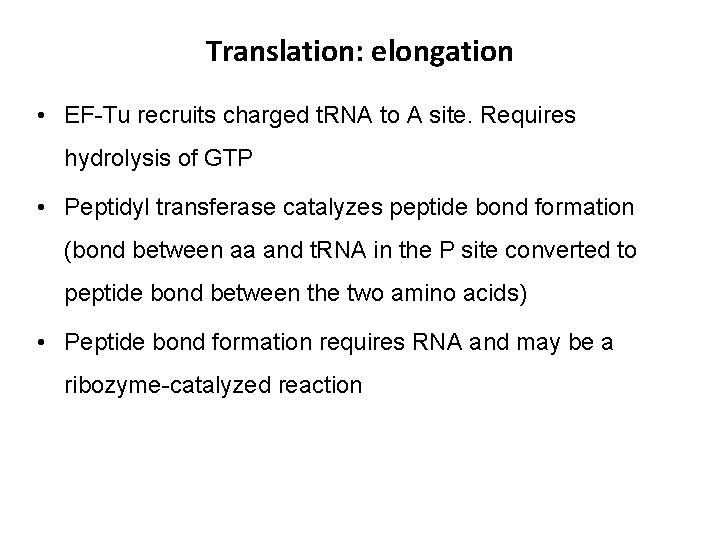 Translation: elongation • EF-Tu recruits charged t. RNA to A site. Requires hydrolysis of