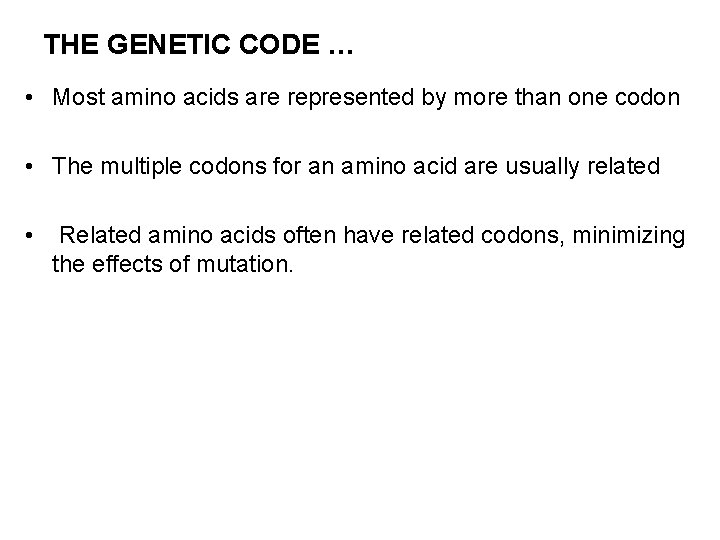 THE GENETIC CODE … • Most amino acids are represented by more than one