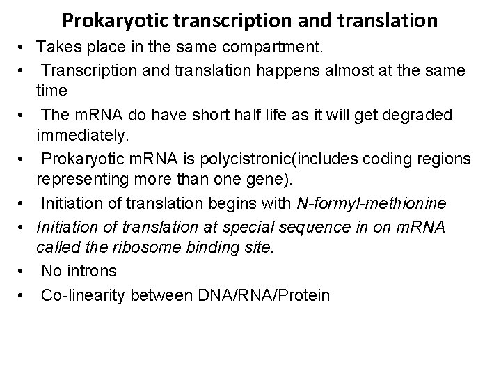 Prokaryotic transcription and translation • Takes place in the same compartment. • Transcription and