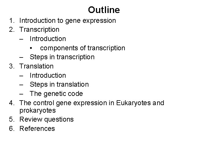 Outline 1. Introduction to gene expression 2. Transcription – Introduction • components of transcription