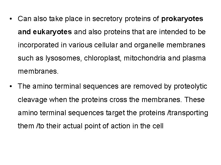  • Can also take place in secretory proteins of prokaryotes and eukaryotes and