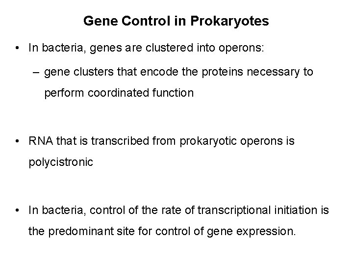 Gene Control in Prokaryotes • In bacteria, genes are clustered into operons: – gene