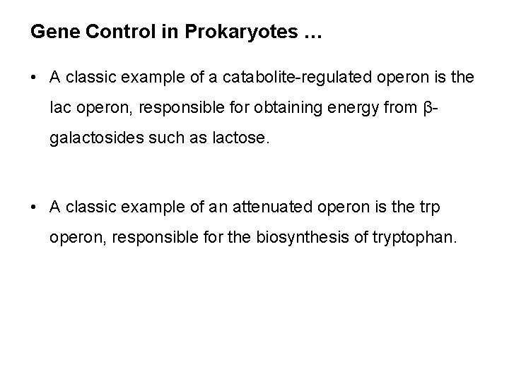 Gene Control in Prokaryotes … • A classic example of a catabolite-regulated operon is