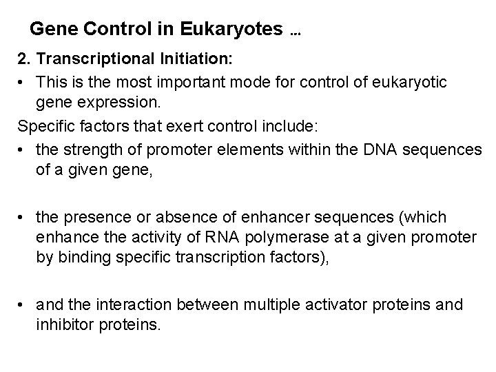 Gene Control in Eukaryotes … 2. Transcriptional Initiation: • This is the most important