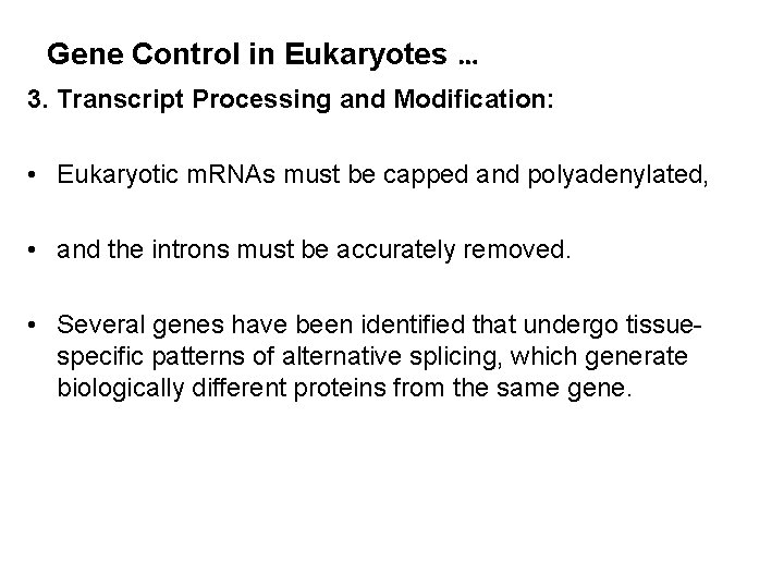 Gene Control in Eukaryotes … 3. Transcript Processing and Modification: • Eukaryotic m. RNAs