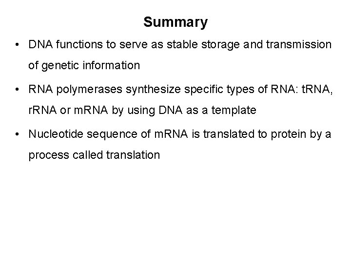 Summary • DNA functions to serve as stable storage and transmission of genetic information