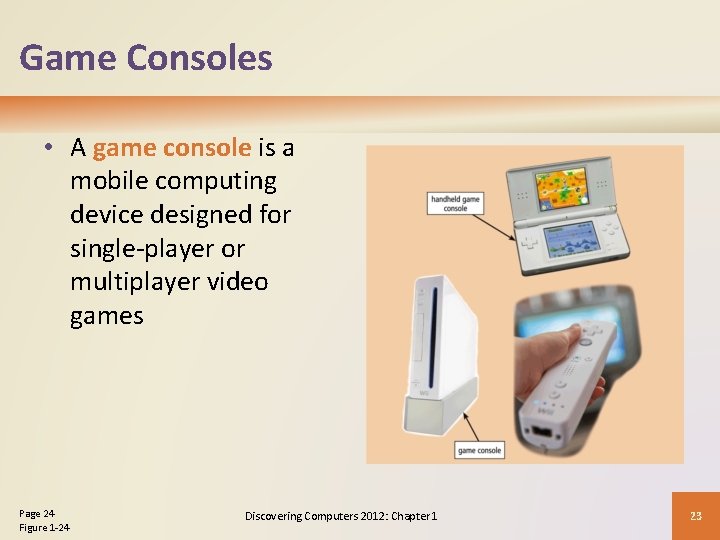 Game Consoles • A game console is a mobile computing device designed for single-player