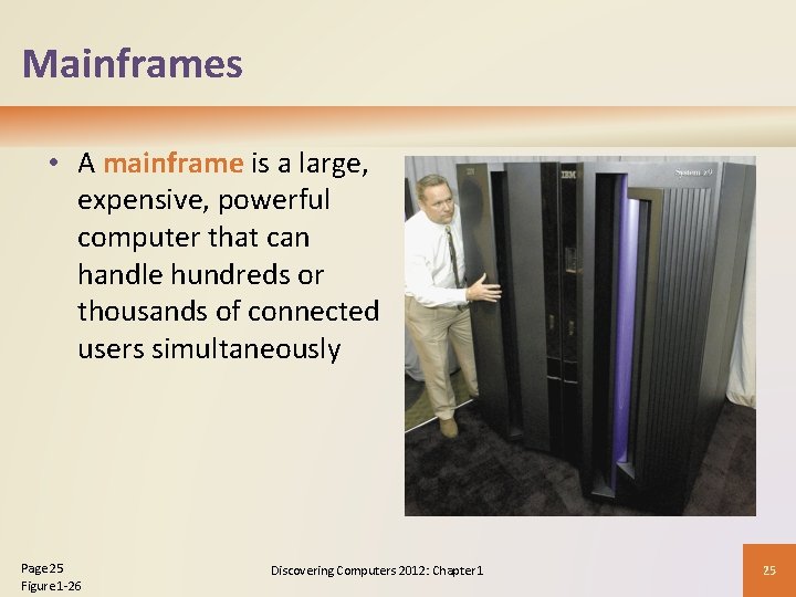 Mainframes • A mainframe is a large, expensive, powerful computer that can handle hundreds